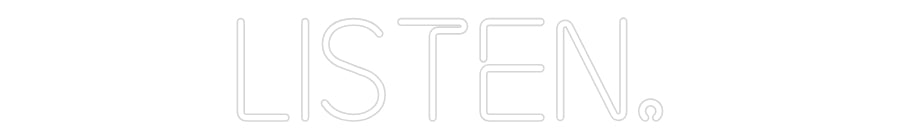 Custom Neon: Listen.