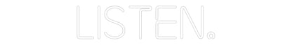 Custom Neon: Listen.