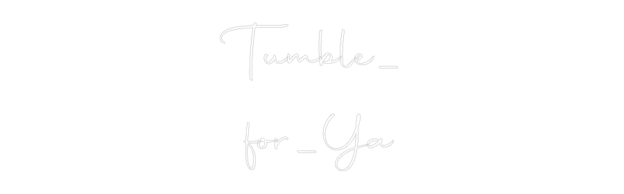 Custom Neon: Tumble_
 for...