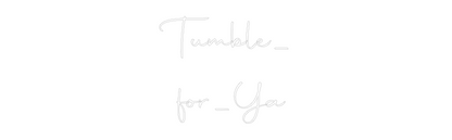 Custom Neon: Tumble_
 for...