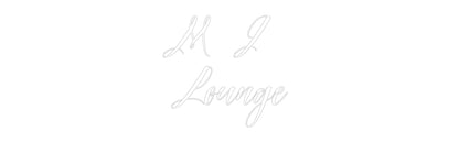 Custom Neon: M J 
Lounge