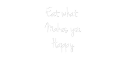 Custom Neon: Eat what 
Ma...