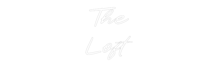 Custom Neon: The
Loft