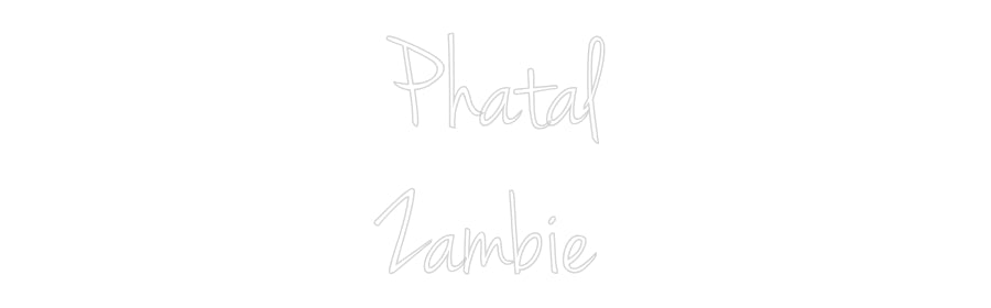 Custom Neon: Phatal
Zambie