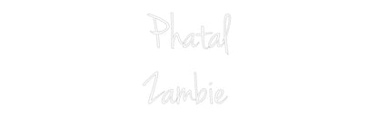 Custom Neon: Phatal
Zambie