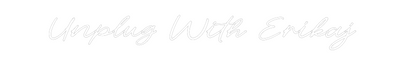 Custom Neon: Unplug With E...