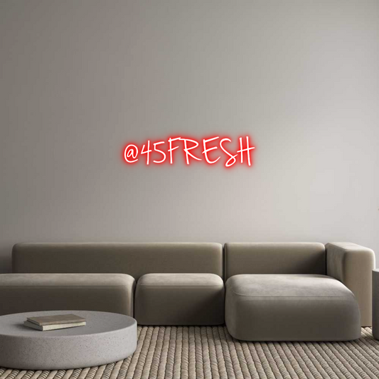 Custom Neon: @45FRESH