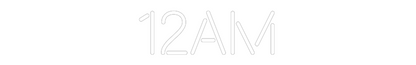 Custom Neon: 12AM