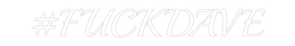 Custom Neon: #FUCKDAVE
