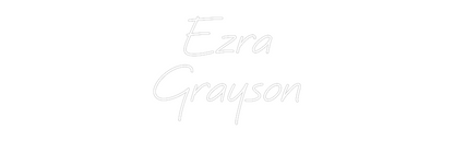 Custom Neon: Ezra
Grayson