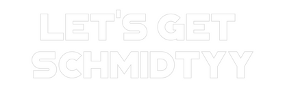 Custom Neon: Let's Get 
S...