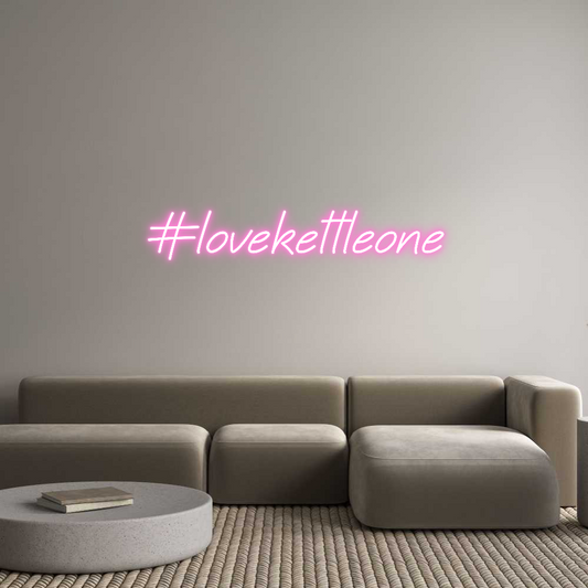 Custom Neon: #lovekettleone