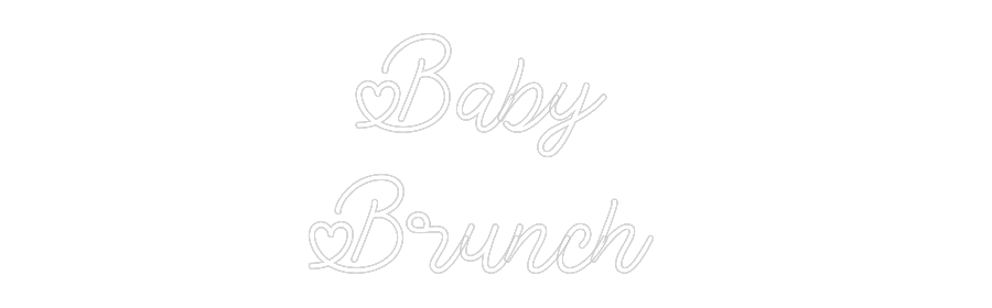 Custom Neon: Baby 
Brunch