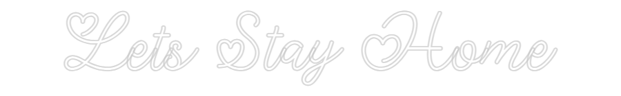Custom Neon: Lets Stay Home