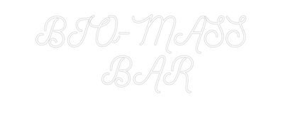 Custom Neon: BIO-MASS 
BA...