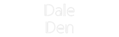 Custom Neon: Dale
Den