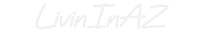 Custom Neon: LivinInAZ