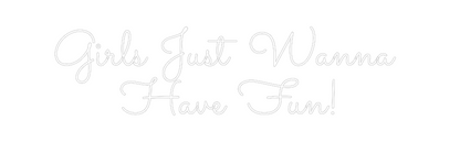 Custom Neon: Girls Just Wa...