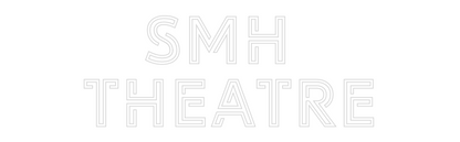 Custom Neon: SMH 
Theatre
