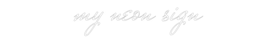 Custom Neon: my neon sign