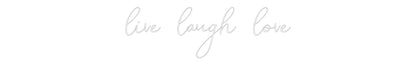 Custom Neon: live laugh love