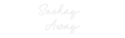 Custom Neon: Sashay 
Away