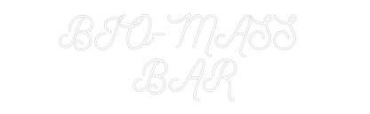 Custom Neon: BIO-MASS 
BAR