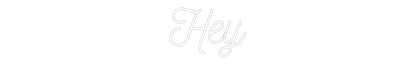 Custom Neon: Hey