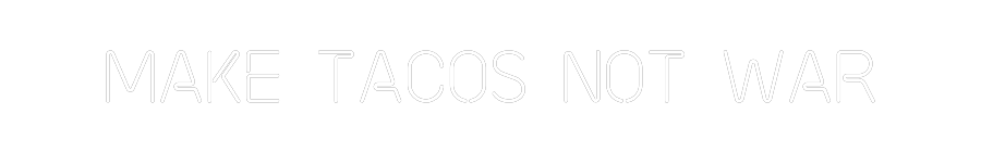 Custom Neon: MAKE TACOS NO...