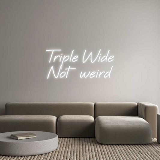 Custom Neon: Triple Wide
...