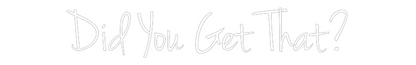 Custom Neon: Did You Get T...