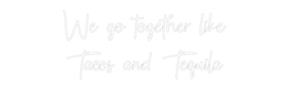 Custom Neon: We go togethe...