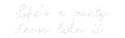 Custom Neon: Life’s a part...