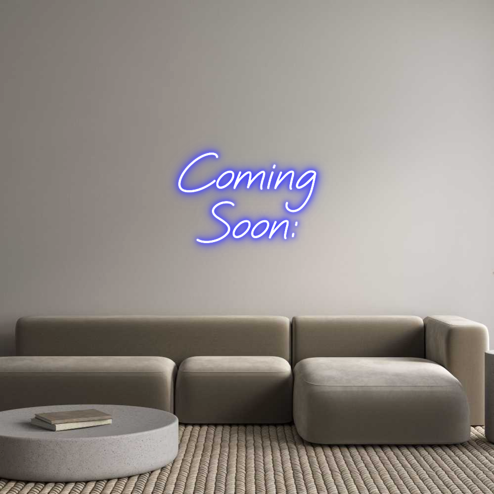 Custom Neon: Coming
Soon: