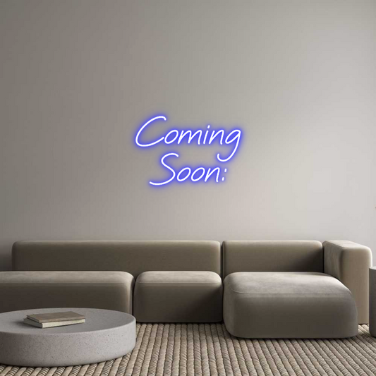 Custom Neon: Coming
Soon: