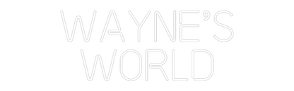 Custom Neon: Wayne’s
World