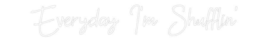 Custom Neon: Everyday I'm ...