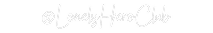 Custom Neon: @LonelyHeroClub