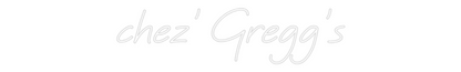 Custom Neon: chez' Gregg's