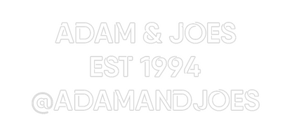 Custom Neon: Adam & Joes
...