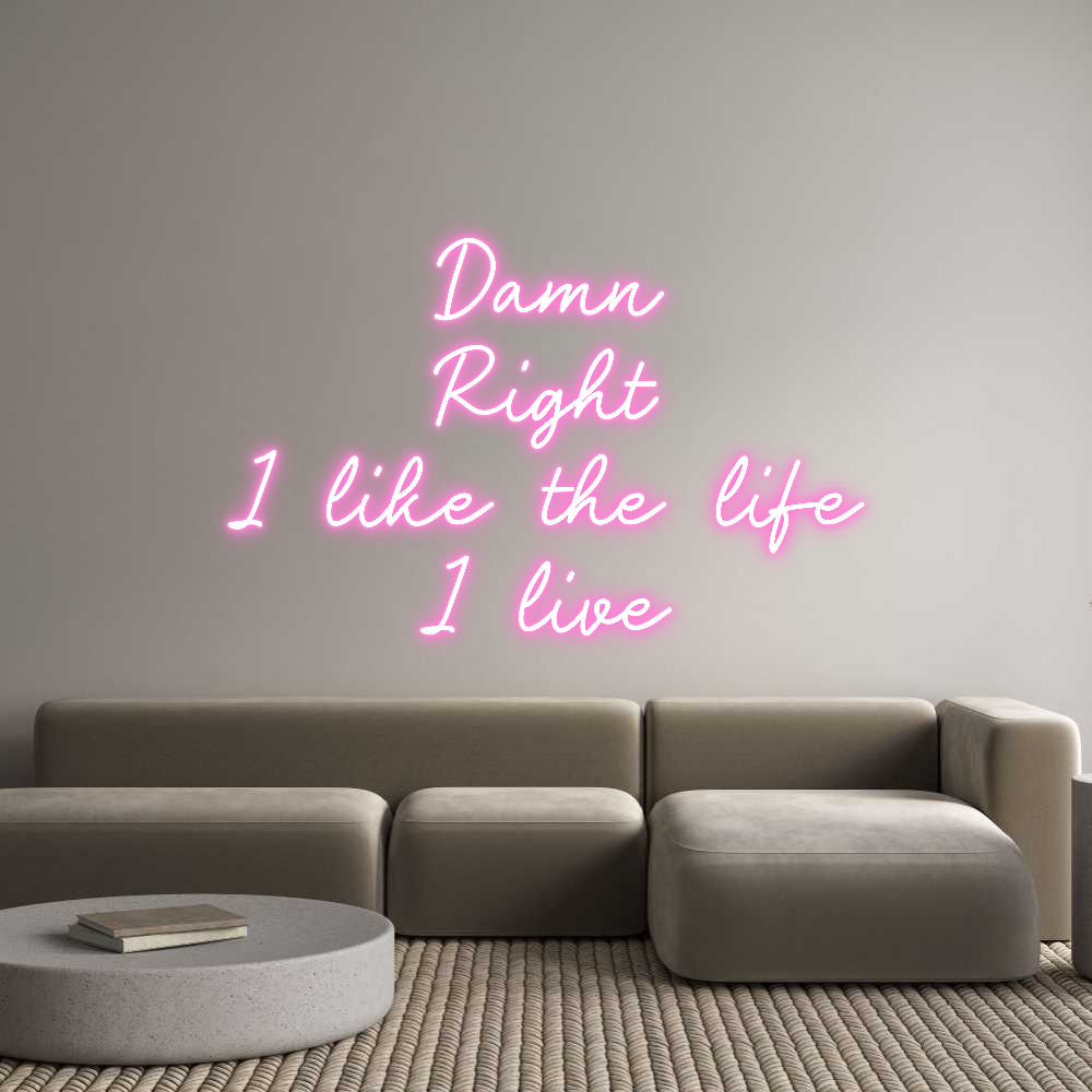 Custom Neon: Damn
Right
...