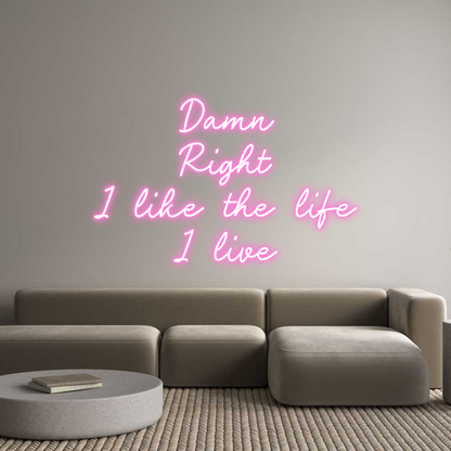 Custom Neon: Damn
Right
...