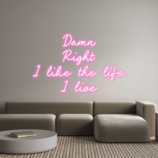 Custom Neon: Damn
Right
...