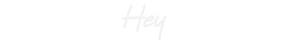 Custom Neon: Hey