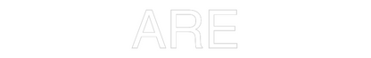 Custom Neon: ARE