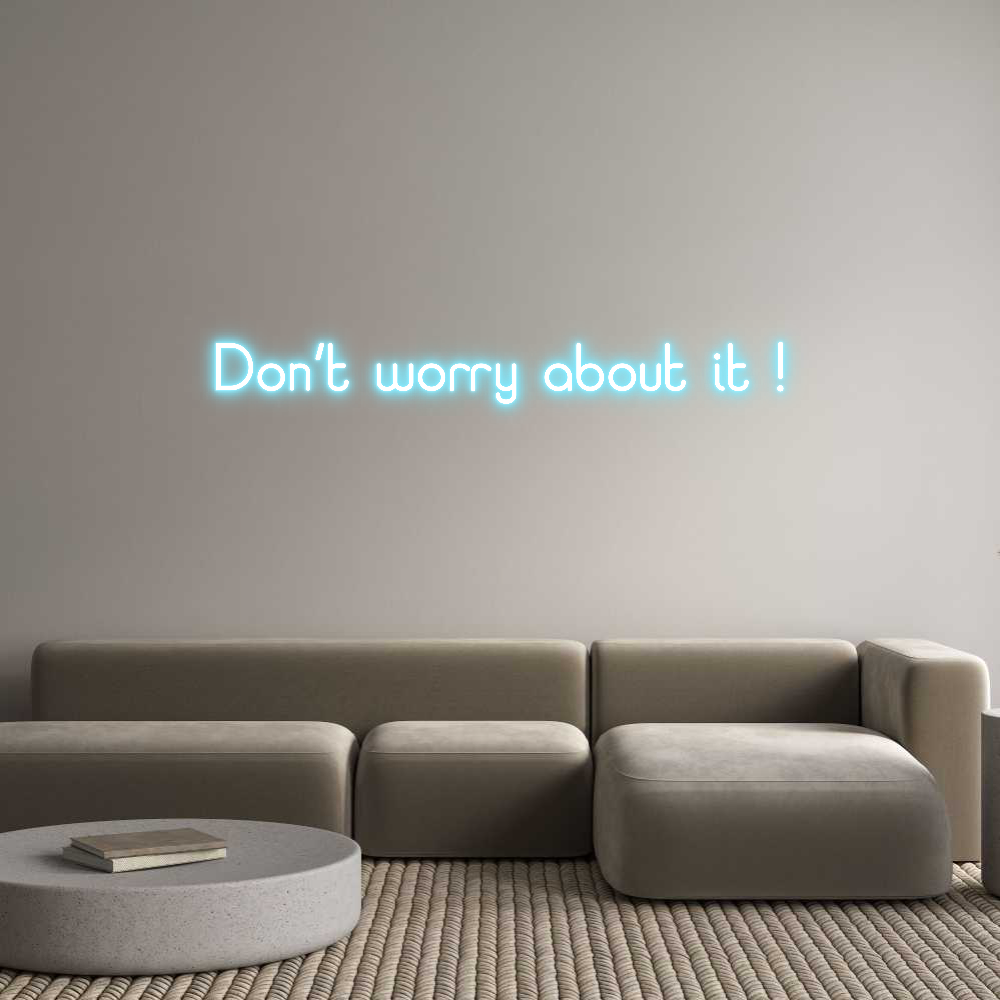 Custom Neon: Don’t worry a...