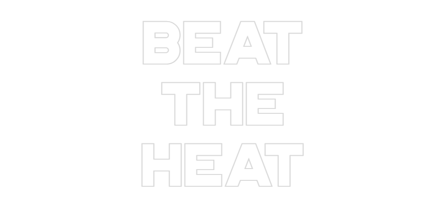 Custom Neon: BEAT
THE
HEAT