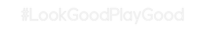 Custom Neon: #LookGoodPlay...