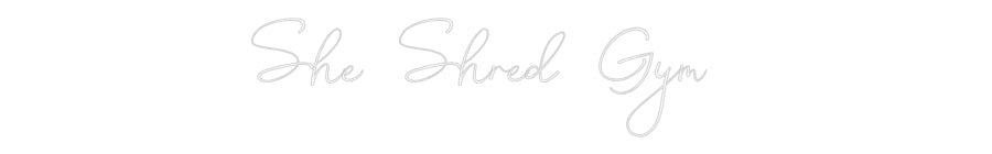 Custom Neon: She Shred Gym
