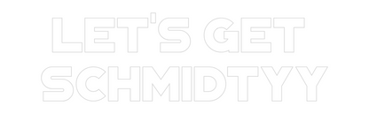 Custom Neon: Let's Get 
S...